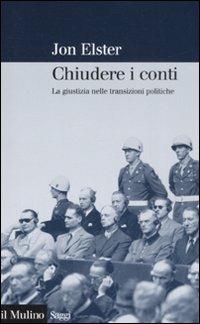 Chiudere i conti. La giustizia nelle transizioni politiche - Jon Elster - copertina