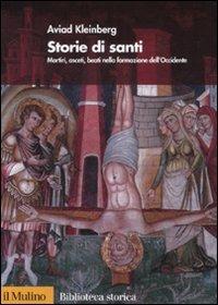 Storie di santi. Martiri, asceti, beati nella formazione dell'Occidente - Aviad Kleinberg - copertina