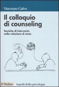 Il colloquio di counseling. Tecniche di intervento nella relazione di aiuto - Vincenzo Calvo - copertina