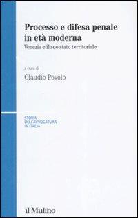 Processo e difesa penale in età moderna. Venezia e il suo stato territoriale - copertina