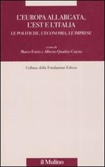 L' Europa allargata, l'Est, l'Italia. Le politiche, l'economia, le imprese