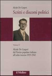 Scritti e discorsi politici. Ediz. critica. Vol. 2: Alcide De Gasperi dal Partito popolare italiano all'esilio interno 1919-1942.