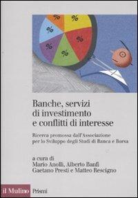 Banche, servizi di investimento e conflitti d'interesse. Ricerca promossa  dall'Associazione per lo Sviluppo degli Studi di Banca e Borsa - Libro - Il  Mulino - Prismi | IBS