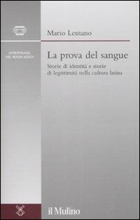 La prova del sangue. Storie di identità e storie di legittimità nella cultura latina - Mario Lentano - copertina