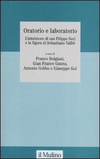 Oratorio e laboratorio. L'intuizione di san Filippo Neri e la figura di Sebastiano Valfré - copertina