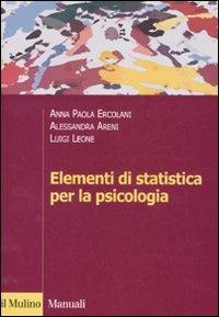 Elementi di statistica per la psicologia - A. Paola Ercolani,Alessandra Areni,Luigi Leone - copertina