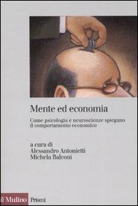 Mente ed economia. Come psicologia e neuroscienze spiegano il comportamento economico - copertina