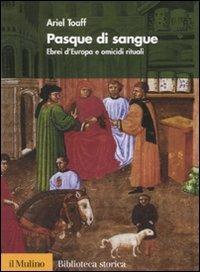 Pasque di sangue. Ebrei d'Europa e omicidi rituali - Ariel Toaff - copertina