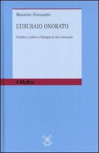 L' usuraio onorato. Credito e potere a Bologna in età comunale - Massimo Giansante - copertina