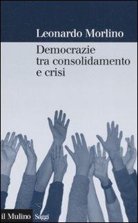 Democrazie tra consolidamento e crisi. Partiti, gruppi e cittadini nel Sud Europa - Leonardo Morlino - copertina