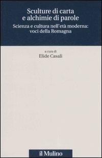 Sculture di carta e alchimie di parole. Scienza e cultura nell'età moderna: voci dalla Romagna - copertina