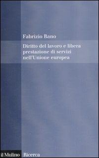 Diritto del lavoro e libera prestazione di servizi nell'Unione europea - Fabrizio Bano - copertina