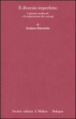 Il divorzio imperfetto. I giuristi medievali e la separazione dei coniugi