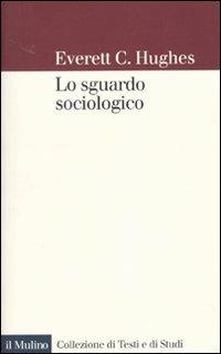 Lo sguardo sociologico - Everett C. Hughes - copertina