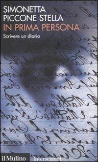 In prima persona. Scrivere un diario - Simonetta Piccone Stella - copertina