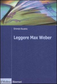 Leggere Max Weber - Stephen Kalberg - copertina