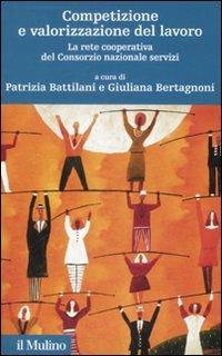 Competizione e valorizzazione del lavoro. La rete cooperativa del consorzio nazionale servizi. Con CD-ROM - copertina