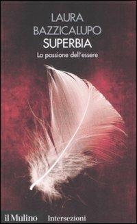 Superbia. La passione dell'essere. I 7 vizi capitali - Laura Bazzicalupo - copertina