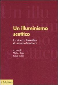 Un illuminismo scettico. La ricerca filosofica di Antonio Santucci - copertina