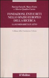 Fondazioni, enti e reti nello spazio europeo della ricerca. La sussidiarietà in atto - Patrizia Fariselli,Marco Fortis,Alberto Quadrio Curzio - copertina