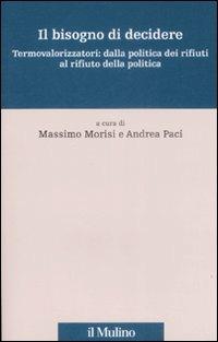 Il bisogno di decidere. Termovalorizzatori: dalla politica dei rifiuti al rifiuto della politica - copertina