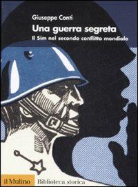 Una guerra segreta. Il SIM nel secondo conflitto mondiale - Giuseppe Conti - copertina