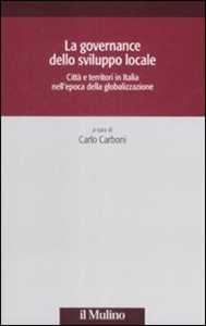 La governance dello sviluppo locale. Città e territori in Italia nell'epoca della globalizzazione