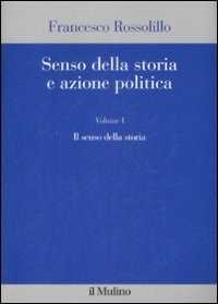 Senso della storia e azione politica. Vol. 1: Il senso della storia.