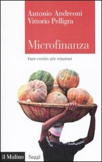 Microfinanza. Dare credito alle relazioni - Vittorio Pelligra,Antonio Andreoni - copertina