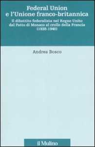 Federal union e l'unione franco-britannica. Il dibattito federalista nel Regno Unito dal patto di Monaco al crollo della Francia (1938-1940)