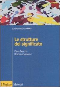 Le strutture del significato - Denis Delfitto,Roberto Zamparelli - copertina