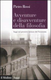 Avventure e disavventure della filosofia. Saggi sul pensiero italiano del Novecento - Pietro Rossi - copertina