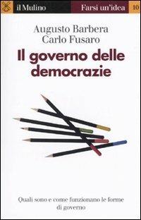 Il governo delle democrazie - Augusto Barbera,Carlo Fusaro - copertina