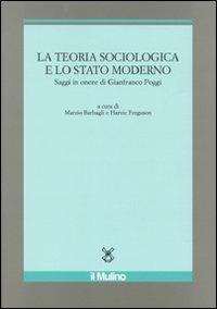 La teoria sociologica e lo stato moderno. Saggi in onore di Gianfranco Poggi - copertina