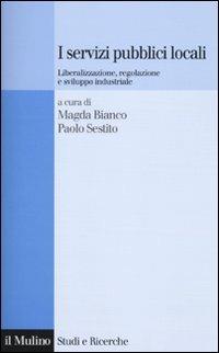 I servizi pubblici locali. Liberalizzazione, regolazione e sviluppo industriale - copertina