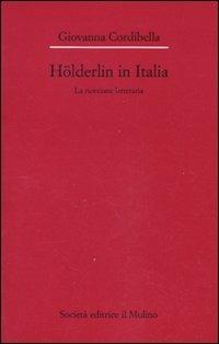 Hölderlin in Italia. La ricezione letteraria (1841-2001) - Giovanna Cordibella - copertina