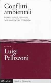 Conflitti ambientali. Esperti, politica, istituzioni nelle controversie ecologiche - copertina