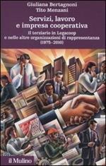 Servizi, lavoro e impresa cooperativa. Il terziario in Legacoop e nelle altre organizzazioni di rappresentanza (1975-2010)