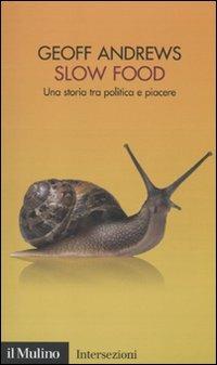 Slow Food. Una storia tra politica e piacere - Geoff Andrews - copertina