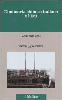 L' industria chimica italiana e l'IMI. 1951-1983 - Vera Zamagni - copertina
