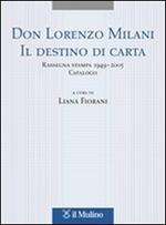 Don Lorenzo Milani. Il destino di carta. Rassegna stampa 1949-2005. Catalogo