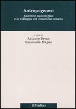 Antropogenesi. Ricerche sull'origine e lo sviluppo del fenomeno umano