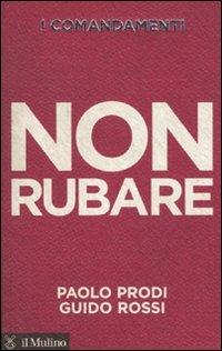 I comandamenti. Non rubare - Paolo Prodi,Guido Rossi - copertina