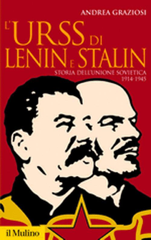 L' Urss di Lenin e Stalin. Storia dell'Unione Sovietica, 1914-1945 - Andrea Graziosi - copertina
