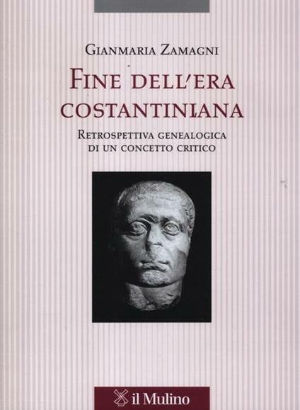 Fine dell'era costantiniana. Retrospettiva genealogica di un concetto critico - Gianmaria Zamagni - copertina