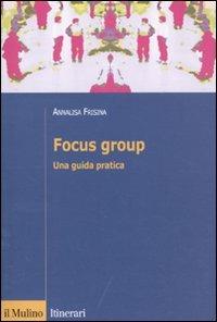 Focus group. Una guida pratica - Annalisa Frisina - copertina