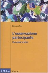 L' osservazione partecipante. Una guida pratica - Giovanni Semi - copertina