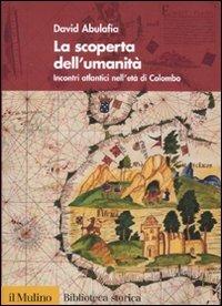 La scoperta dell'umanità. Incontri atlantici nell'età di Colombo - David Abulafia - copertina