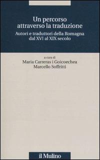 Un percorso attraverso la traduzione. Autori e traduttori della Romagna dal XVI al XIX secolo - copertina