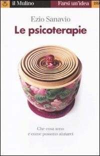 Le psicoterapie. Che cosa sono e come possono aiutarci - Ezio Sanavio - copertina